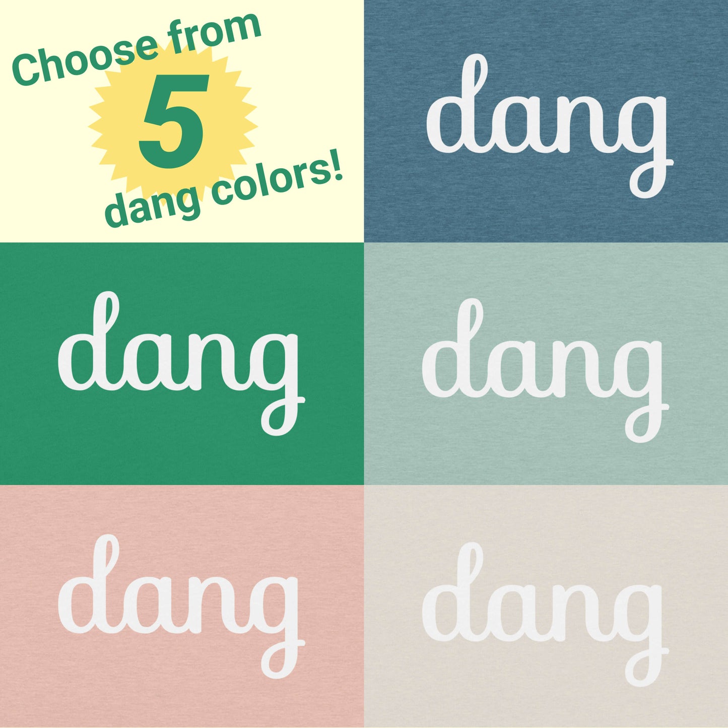 Choose from 5 dang colors for this tee, with examples of each color zoomed in on the design area.