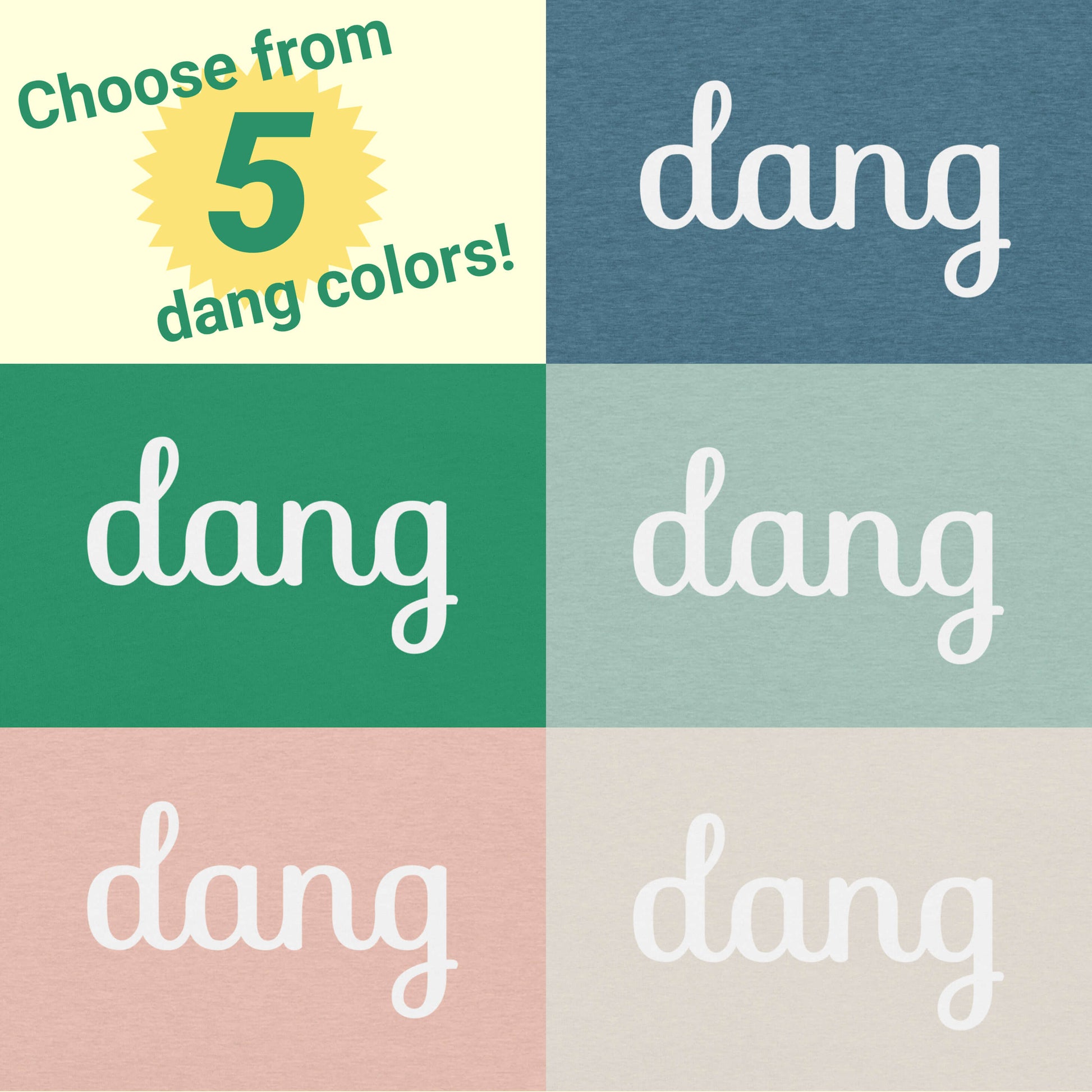Choose from 5 dang colors for this tee, with examples of each color zoomed in on the design area.